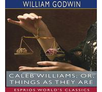 William Godwin Caleb Williams; or, Things as They Are (Esprios Classics) William Godwin Multicolor