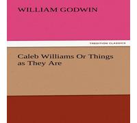 William Godwin Caleb Williams or Things as They Are Paperback Book William Godwin Multicolor