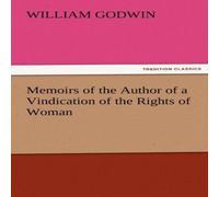 William Godwin Memoirs of the Author of a Vindication of the Rights of Woman William Godwin Multicolor