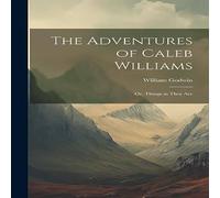 William Godwin The Adventures of Caleb Williams: Or, Things as They Are Book William Godwin Multicolor