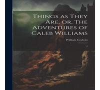 William Godwin Things as They are, or, The Adventures of Caleb Williams: 2 Book William Godwin Multicolor