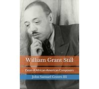 William Grant Still: Dean of African-American Composers
