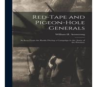 William H. Armstrong Red-Tape & Pigeon-Hole Generals: As Seen From the Ranks During a William H. Armstrong Multicolor