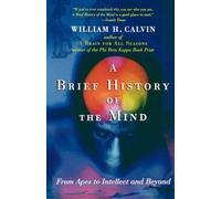 A Brief History of the Mind: From Apes to Intellect and - Paperback NEW H., Will