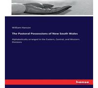 William Hanson The Pastoral Possessions of New South Wales :Alphabetically William Hanson Multicolor
