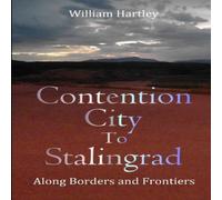 William Hartley Contention City to Stalingrad: Along Borders & Frontiers William Hartley Multicolor