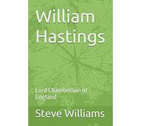 William Hastings: Lord Chamberlain of England