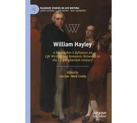 William Hayley: A Biographer’s Influence on Life Writing and Romantic Networks in the Long Eighteenth Century (Palgrave Studies in Life Writing)