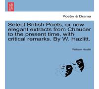 William Hazlitt Select British Poets, or new elegant extracts from Chaucer to the William Hazlitt Multicolor