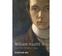 William Hazlitt : The First Modern Man