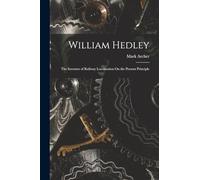 William Hedley: The Inventor of Railway Locomotion On the Present Principle