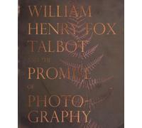 William Henry Fox Talbot and the Promise of Photography