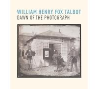 William Henry Fox Talbot: Dawn of the Photograph