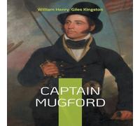 William Henry Giles Kingston Captain Mugford:A Shipwrecked Summer - Nautical Adventures and William Henry Giles Kingston Multicolor