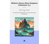 William Henry Giles Kingston Collection (L): Alone Island Among Skins Over Rocky Mountains (Top Classics)