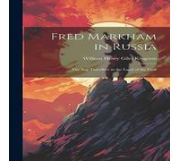 William Henry Giles Kingston Fred Markham in Russia: The Boy Travellers in the Land of the Czar William Henry Giles Kingston Multicolor
