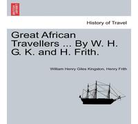 William Henry Giles Kingston Great African Travellers ... By W. H. G. K. & H. Frith William Henry Giles Kingston Multicolor