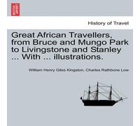 William Henry Giles Kingston Great African Travellers, from Bruce & Mungo Park to Livingstone William Henry Giles Kingston Multicolor