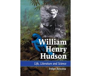 William Henry Hudson: Life, Literature and Science