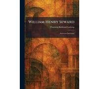 William Henry Seward: American Statesmen