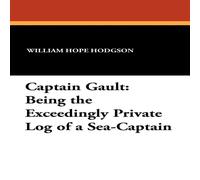 William Hope Hodgson Captain Gault: Being the Exceedingly Private Log of a Sea-Captain William Hope Hodgson Multicolor