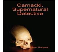 William Hope Hodgson Carnacki, Supernatural Detective Hardback Book William Hope Hodgson Multicolor