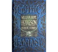 William Hope Hodgson Horror Stories: (Gothic Fantasy)