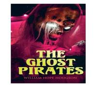 William Hope Hodgson The Ghost Pirates: Sea Horror Novel Paperback Book William Hope Hodgson Multicolor