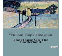 William Hope Hodgson The House On The Borderland:An Evocative Blend of Horror, Science William Hope Hodgson Multicolor