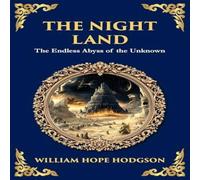 William Hope Hodgson The Night Land: A Dark Futuristic Epic - Apocalyptic Visions and William Hope Hodgson Multicolor