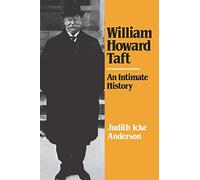 William Howard Taft: An Intimate History