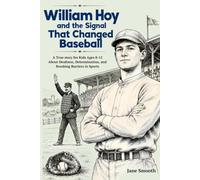 William Hoy and the Signal That Changed Baseball: A True Story for Kids Ages 8-12 About Deafness, Determination, and Breaking Barriers in Sports (The Difference Makers)