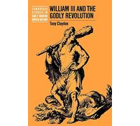 William III & the Godly Revolution (Cambridge Studies in Early Modern British History)