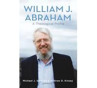 William J. Abraham: A Theological Profile