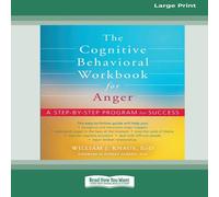 William J Knaus The Cognitive Behavioral Workbook for Anger: A Step-by-Step William J Knaus Multicolor