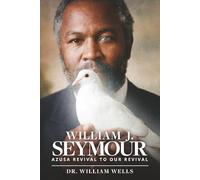 William J. Seymour: Azusa Revival To Our Revival