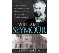 William J. Seymour: Pentecostal Trailblazer and Revered Pastor of the Azusa Street Revival