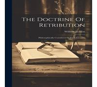 William Jackson The Doctrine Of Retribution: Philosophically Considered In Eight William Jackson Multicolor