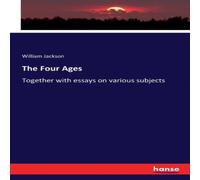 William Jackson The Four Ages :Together with essays on various subjects Paperback Book William Jackson Multicolor