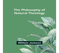 William Jackson The Philosophy of Natural Theology Paperback Book William Jackson Multicolor