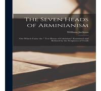 William Jackson The Seven Heads of Arminianism [microform] : out Which Came the " William Jackson Multicolor