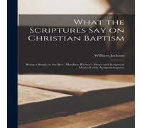 William Jackson What the Scriptures Say on Christian Baptism [microform] : Being a William Jackson Multicolor