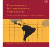 William James Dependence, Independence, & Death; Toward a Psychobiography of William James Multicolor