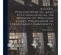 William James Essays, Philosophical & Psychological, in Honor of William William James Multicolor