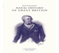 William James NAVAL HISTORY OF GREAT BRITAIN FROM THE DECLARATION OF WAR BY William James Multicolor