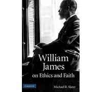 William James on Ethics and Faith