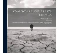 William James On Some of Life's Ideals: On a Certain Blindness in Human Beings : William James Multicolor