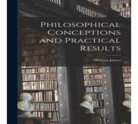 William James Philosophical Conceptions & Practical Results Hardcover Book William James Multicolor