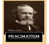 William James PRAGMATISM A New Name for Some Old Ways of Thinking Paperback Book William James Multicolor