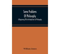 William James Some Problems Of Philosophy : A Beginning Of An Introduction To William James Multicolor